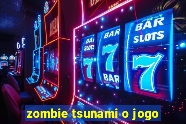 zombie tsunami o jogo